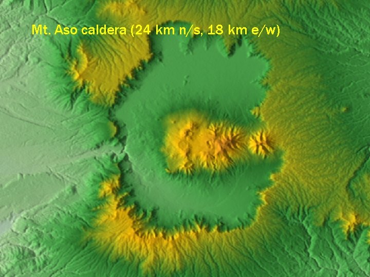 Mt. Aso caldera (24 km n/s, 18 km e/w) 
