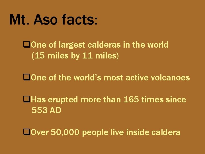 Mt. Aso facts: q. One of largest calderas in the world (15 miles by