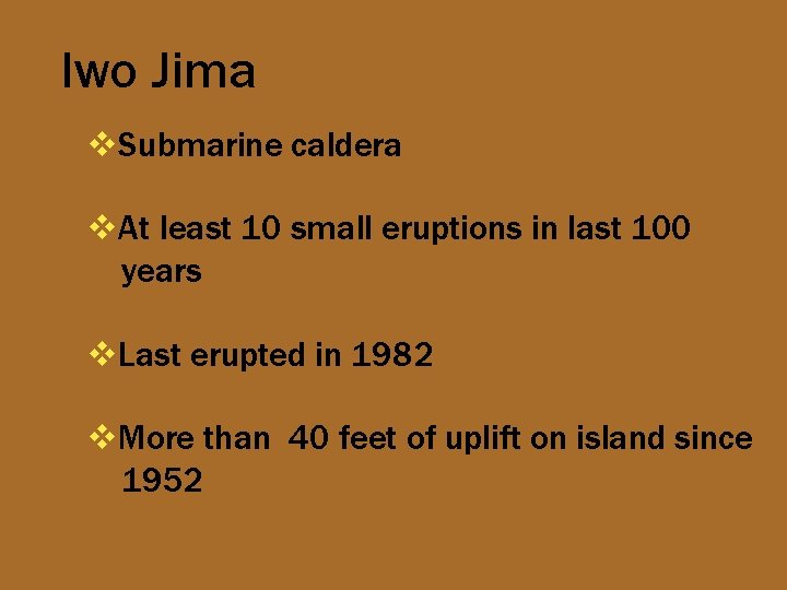 Iwo Jima v. Submarine caldera v. At least 10 small eruptions in last 100