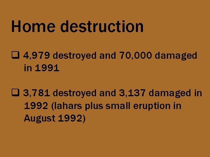 Home destruction q 4, 979 destroyed and 70, 000 damaged in 1991 q 3,
