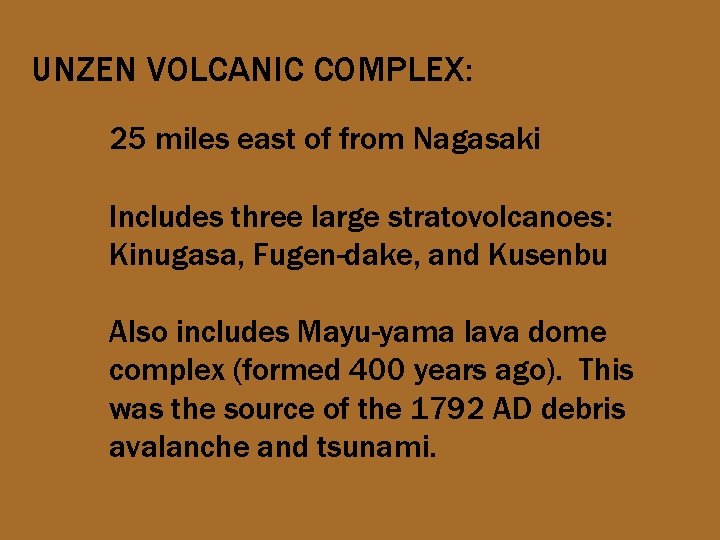 UNZEN VOLCANIC COMPLEX: 25 miles east of from Nagasaki Includes three large stratovolcanoes: Kinugasa,
