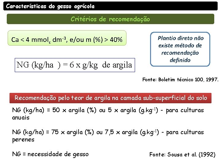 Características do gesso agrícola Critérios de recomendação Ca < 4 mmolc dm-3, e/ou m