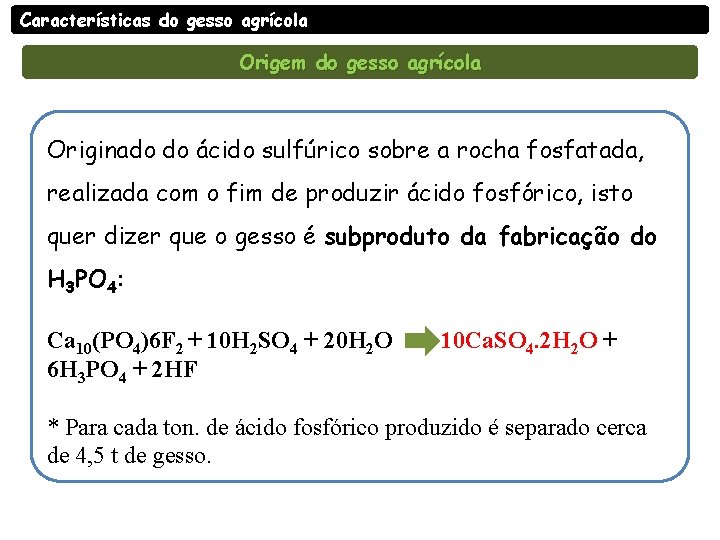 Características do gesso agrícola Origem do gesso agrícola Originado do ácido sulfúrico sobre a