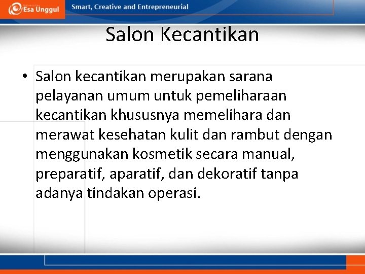 Salon Kecantikan • Salon kecantikan merupakan sarana pelayanan umum untuk pemeliharaan kecantikan khususnya memelihara