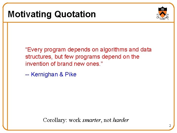 Motivating Quotation “Every program depends on algorithms and data structures, but few programs depend