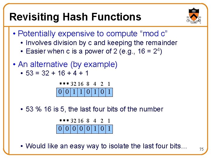 Revisiting Hash Functions • Potentially expensive to compute “mod c” • Involves division by