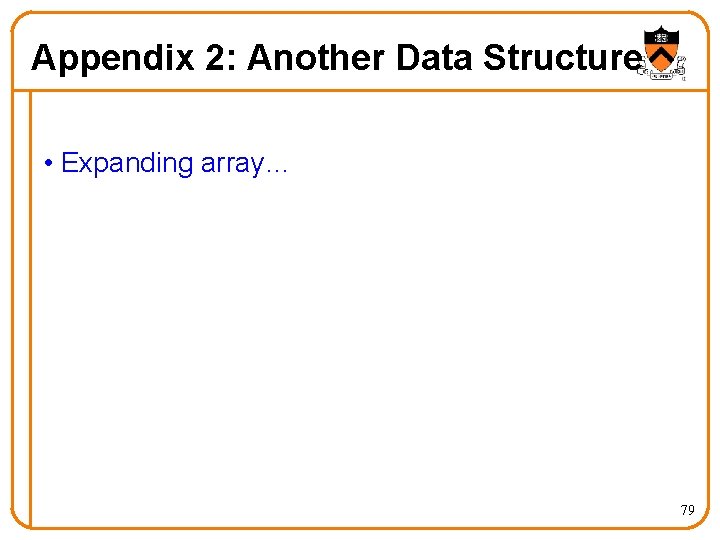 Appendix 2: Another Data Structure • Expanding array… 79 
