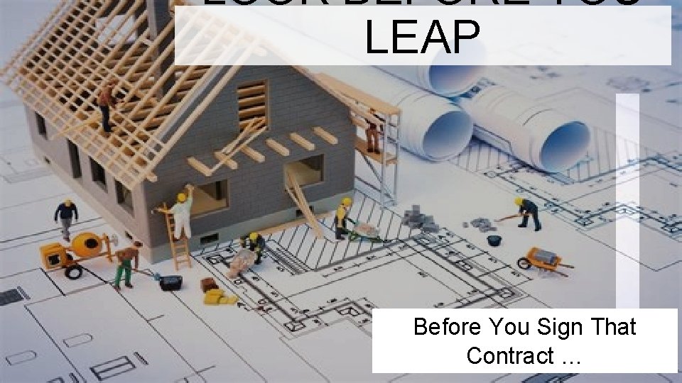LOOK BEFORE YOU LEAP Before You Sign That Contract … 