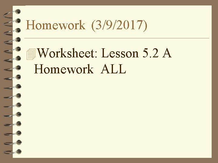 Homework (3/9/2017) 4 Worksheet: Lesson 5. 2 A Homework ALL 