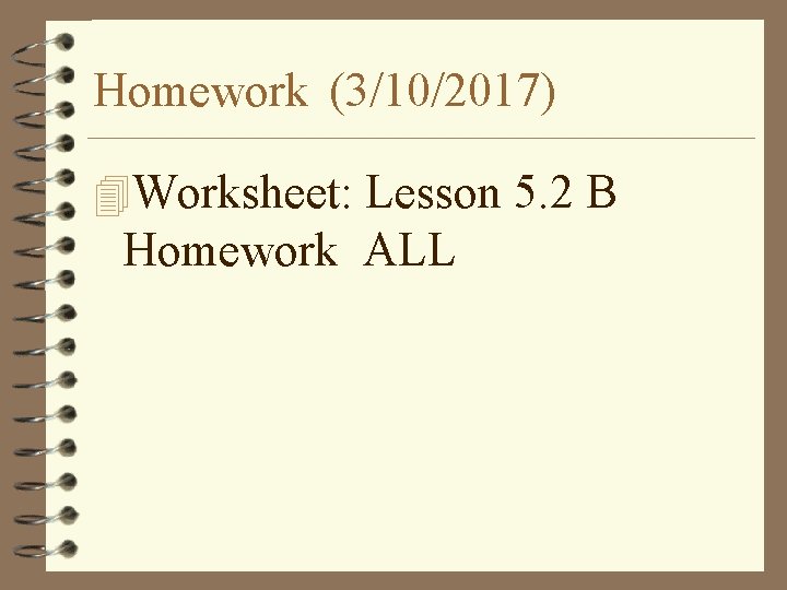Homework (3/10/2017) 4 Worksheet: Lesson 5. 2 B Homework ALL 