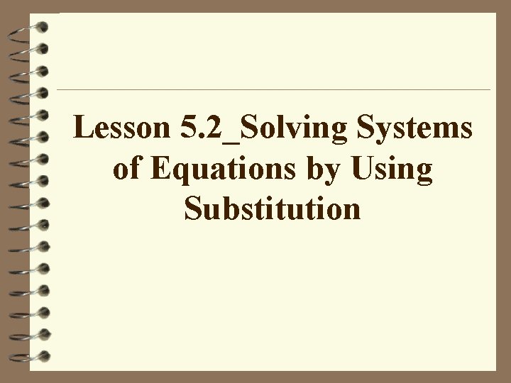 Lesson 5. 2_Solving Systems of Equations by Using Substitution 