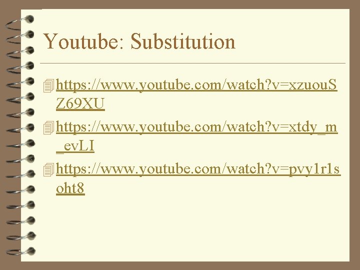 Youtube: Substitution 4 https: //www. youtube. com/watch? v=xzuou. S Z 69 XU 4 https: