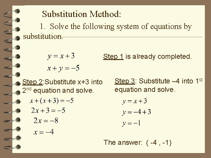 Substitution Method: 1. Solve the following system of equations by substitution. Step 1 is