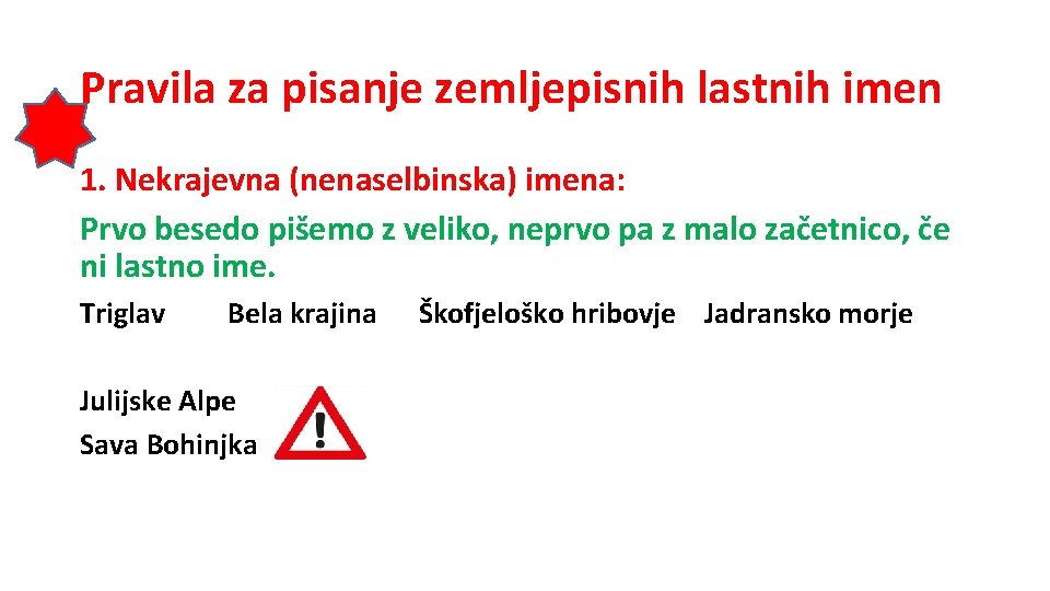 Pravila za pisanje zemljepisnih lastnih imen 1. Nekrajevna (nenaselbinska) imena: Prvo besedo pišemo z