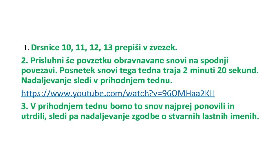 1. Drsnice 10, 11, 12, 13 prepiši v zvezek. 2. Prisluhni še povzetku obravnavane