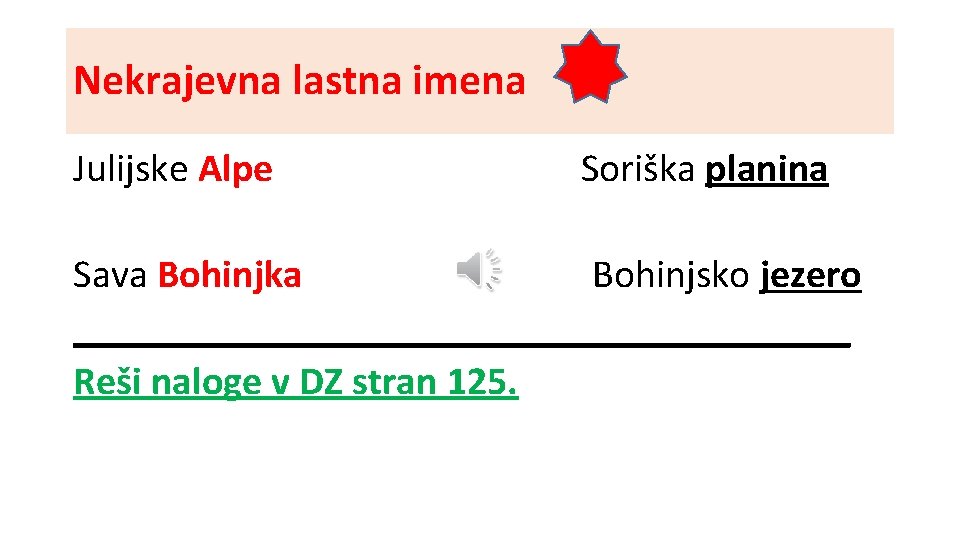 Nekrajevna lastna imena Julijske Alpe Soriška planina Sava Bohinjka Bohinjsko jezero ____________________ Reši naloge