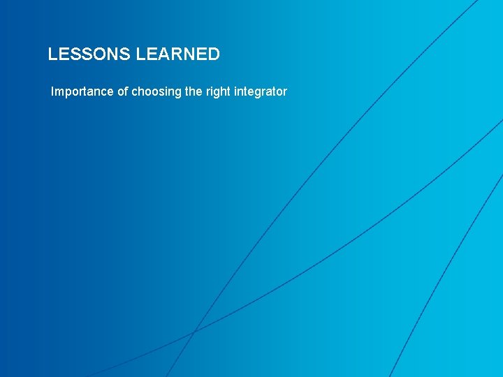 LESSONS LEARNED Importance of choosing the right integrator LESSONS LEARNED Importance of choosing the right integrator