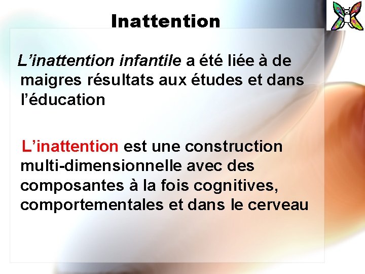 Inattention L’inattention infantile a été liée à de maigres résultats aux études et dans