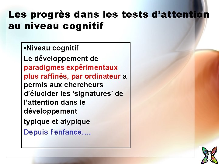 Les progrès dans les tests d’attention au niveau cognitif • Niveau cognitif Le développement