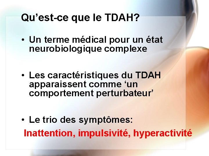 Qu’est-ce que le TDAH? • Un terme médical pour un état neurobiologique complexe •