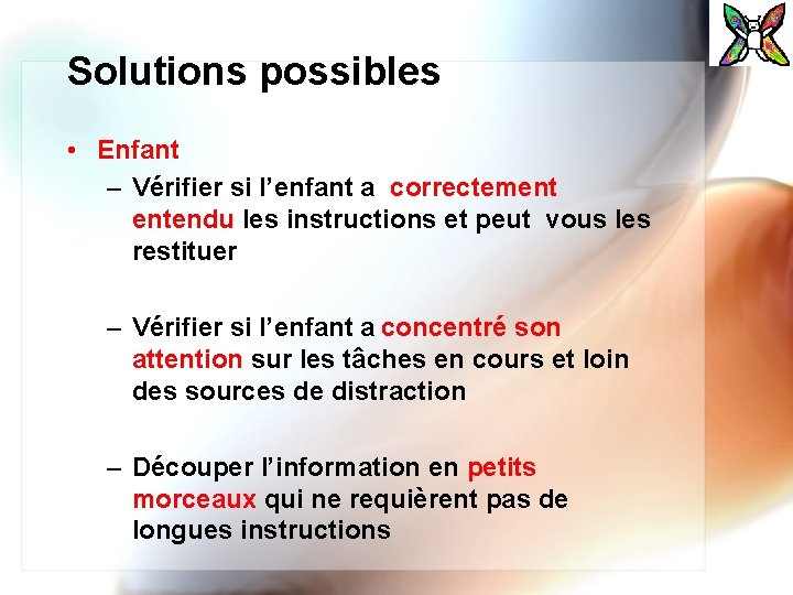 Solutions possibles • Enfant – Vérifier si l’enfant a correctement entendu les instructions et