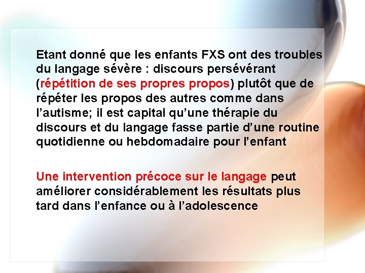 Etant donné que les enfants FXS ont des troubles du langage sévère : discours