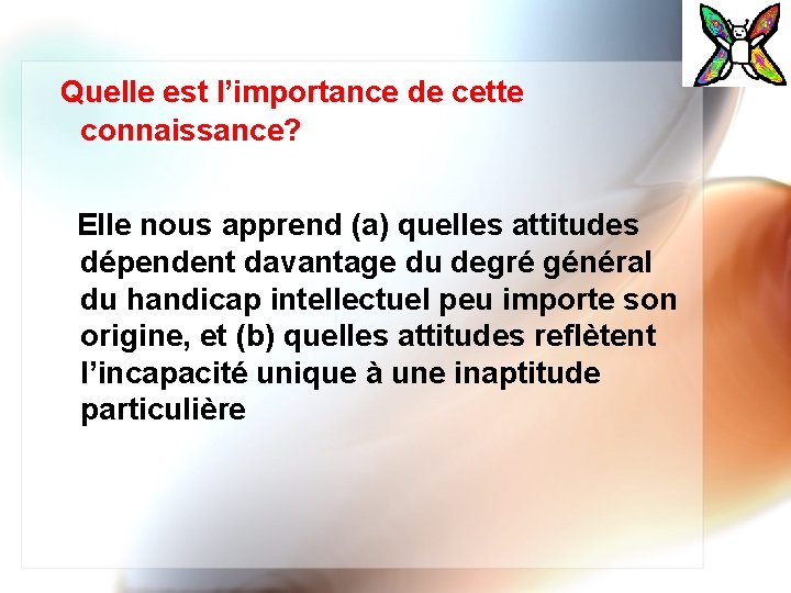 Quelle est l’importance de cette connaissance? Elle nous apprend (a) quelles attitudes dépendent davantage