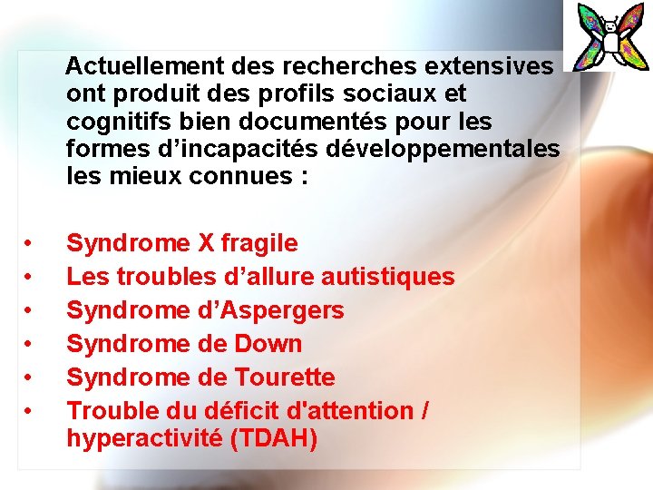 Actuellement des recherches extensives ont produit des profils sociaux et cognitifs bien documentés pour