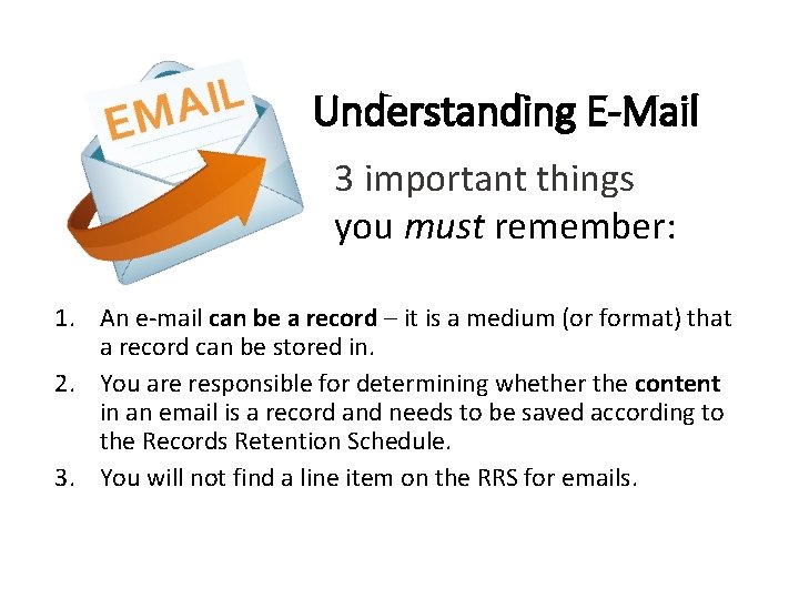 Understanding E-Mail 3 important things you must remember: 1. An e-mail can be a