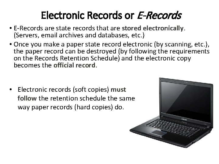 Electronic Records or E-Records • E-Records are state records that are stored electronically. (Servers,