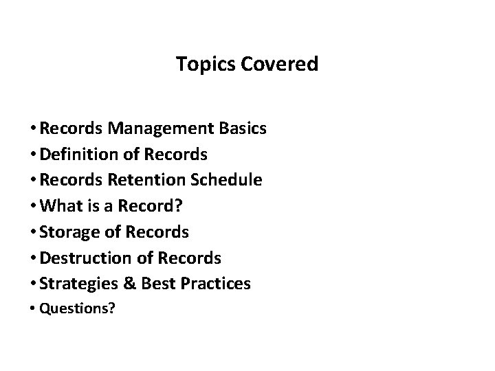 Topics Covered • Records Management Basics • Definition of Records • Records Retention Schedule