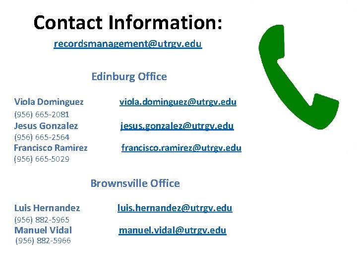 Contact Information: recordsmanagement@utrgv. edu Edinburg Office Viola Dominguez (956) 665 -2081 viola. dominguez@utrgv. edu