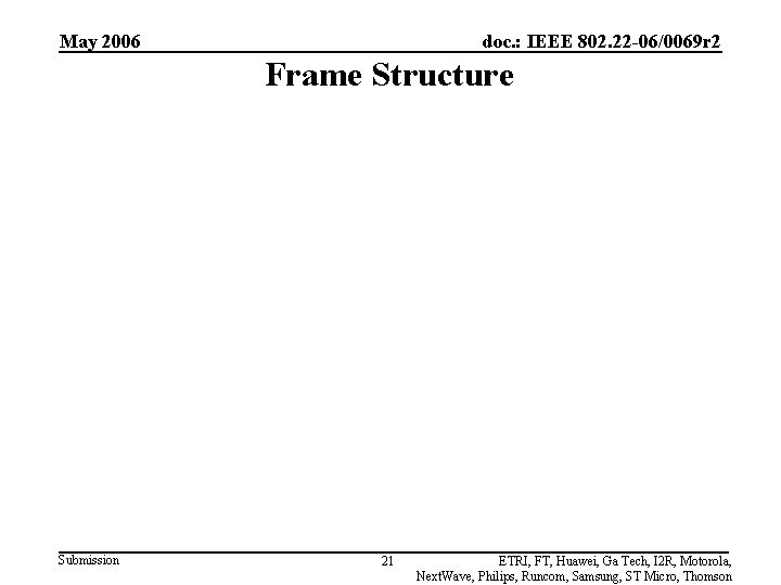 May 2006 doc. : IEEE 802. 22 -06/0069 r 2 Frame Structure Submission 21