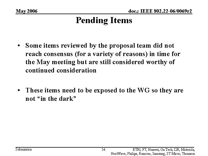 May 2006 doc. : IEEE 802. 22 -06/0069 r 2 Pending Items • Some