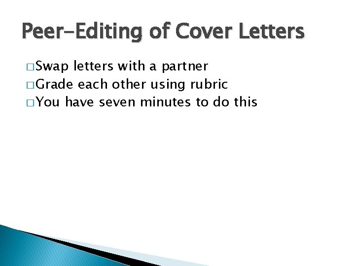 Peer-Editing of Cover Letters � Swap letters with a partner � Grade each other