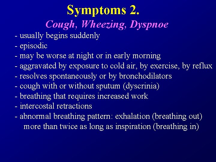 Symptoms 2. Cough, Wheezing, Dyspnoe - usually begins suddenly - episodic - may be