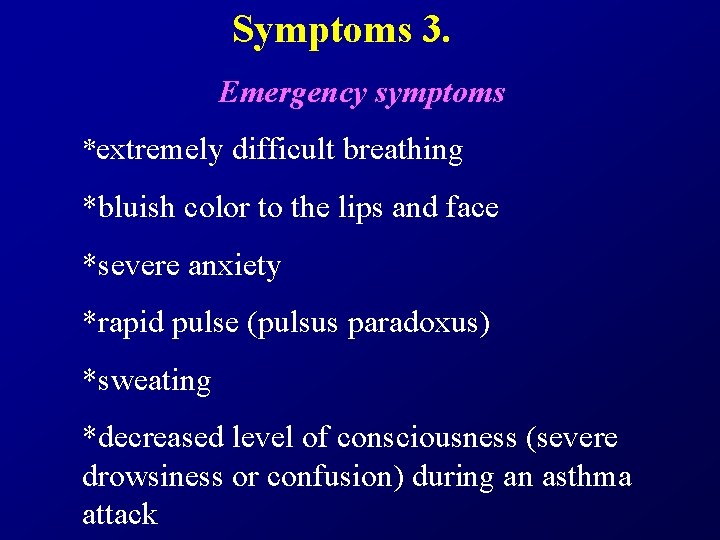 Symptoms 3. Emergency symptoms *extremely difficult breathing *bluish color to the lips and face