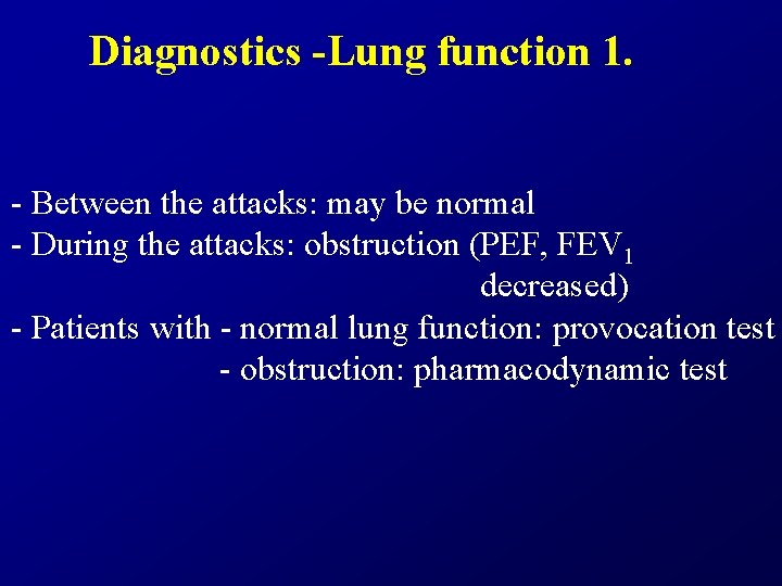 Diagnostics -Lung function 1. - Between the attacks: may be normal - During the