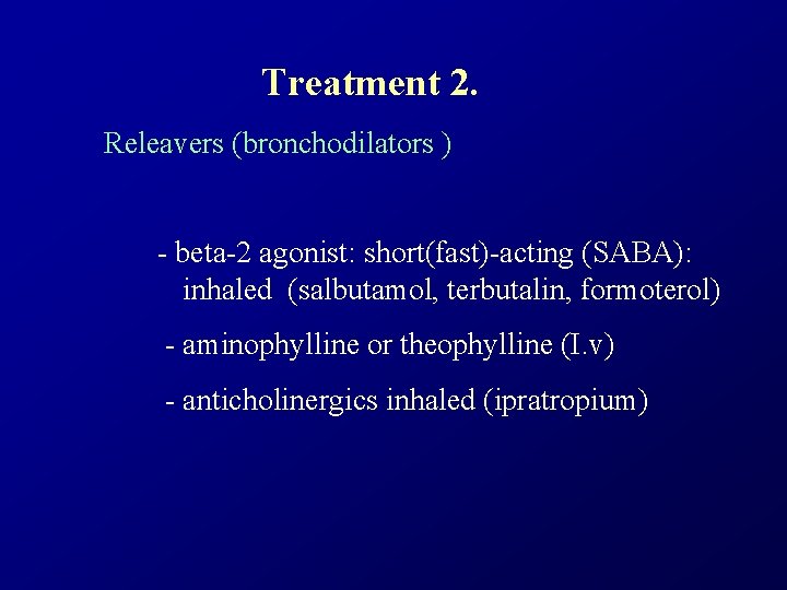 Treatment 2. Releavers (bronchodilators ) - beta-2 agonist: short(fast)-acting (SABA): inhaled (salbutamol, terbutalin, formoterol)