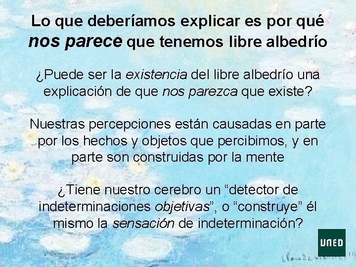 Lo que deberíamos explicar es por qué nos parece que tenemos libre albedrío ¿Puede