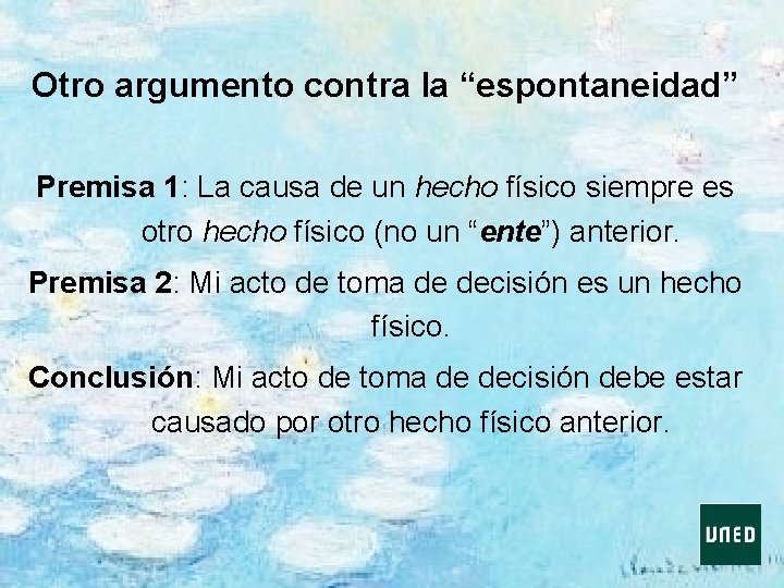 Otro argumento contra la “espontaneidad” Premisa 1: La causa de un hecho físico siempre