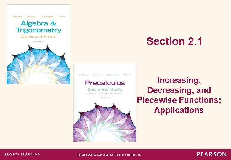 Section 2. 1 Increasing, Decreasing, and Piecewise Functions; Applications Copyright © 2013, 2009, 2006,