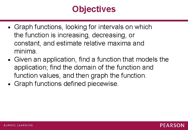 Objectives Graph functions, looking for intervals on which the function is increasing, decreasing, or