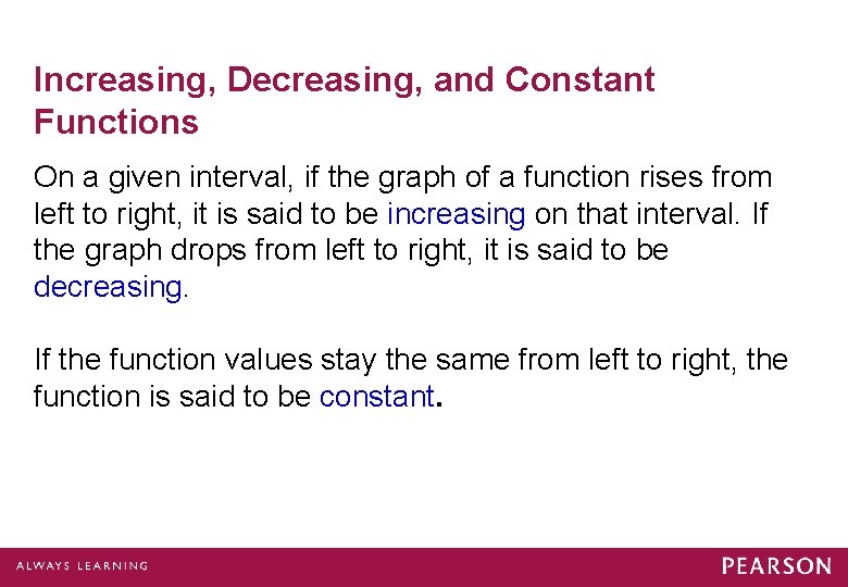 Increasing, Decreasing, and Constant Functions On a given interval, if the graph of a