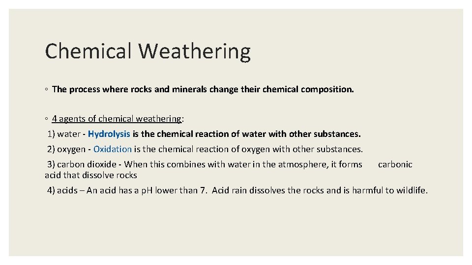 Chemical Weathering ◦ The process where rocks and minerals change their chemical composition. ◦