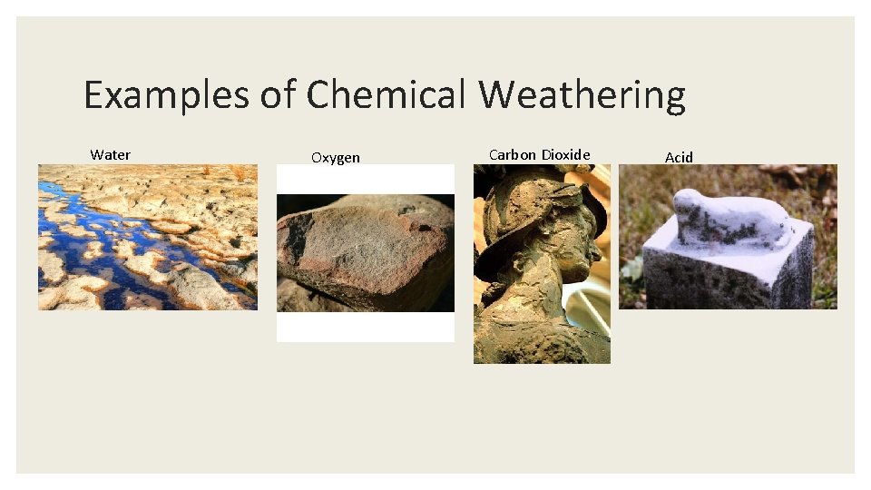 Examples of Chemical Weathering Water Oxygen Carbon Dioxide Acid 