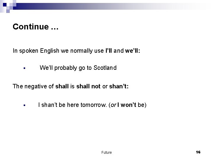 Continue … In spoken English we normally use I’ll and we’ll: § We’ll probably