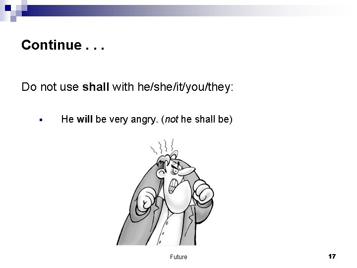 Continue. . . Do not use shall with he/she/it/you/they: § He will be very