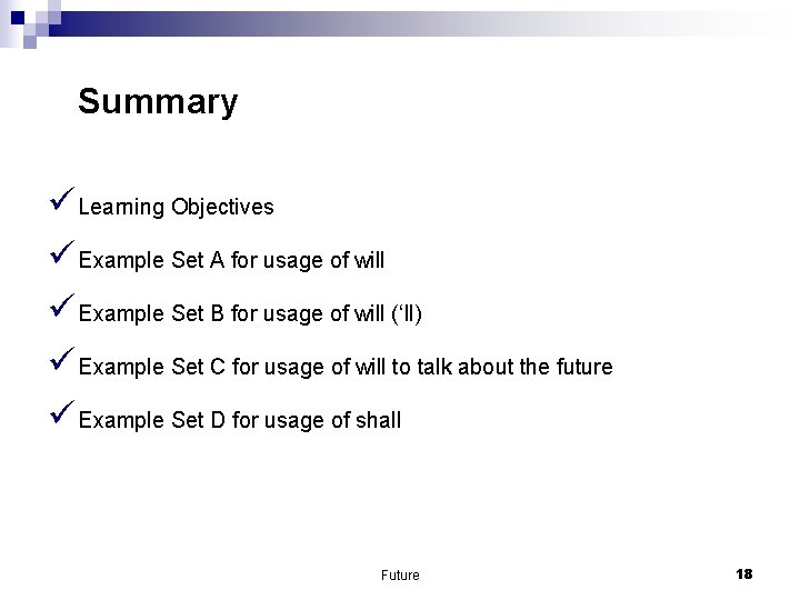 Summary ü Learning Objectives ü Example Set A for usage of will ü Example