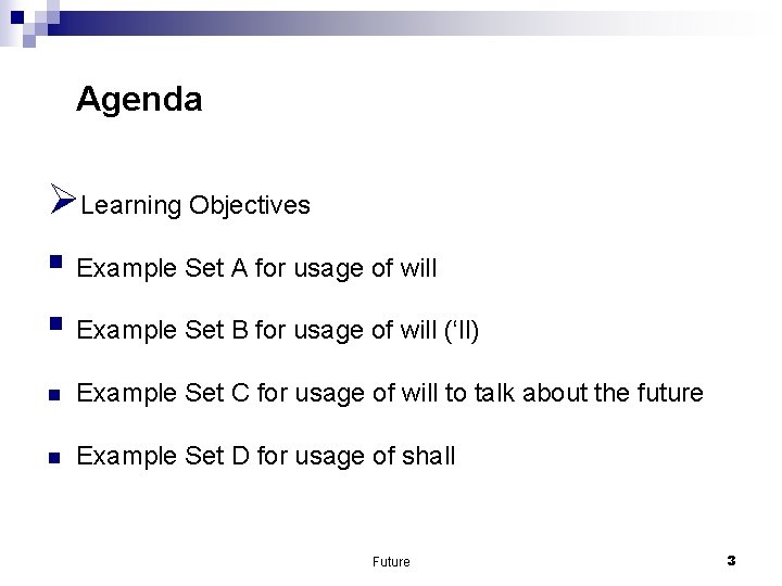 Agenda ØLearning Objectives § Example Set A for usage of will § Example Set